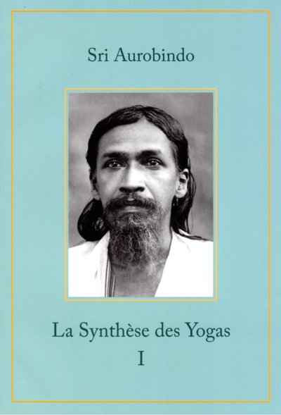 LA SYNTHESE DES YOGAS - nouvelle édition - volume 1/2 [Sri Aurobindo/Sabda]