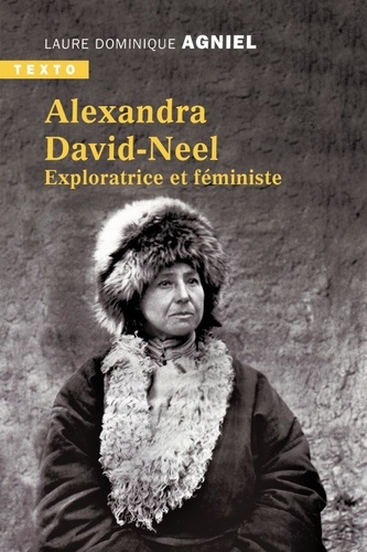 ALEXANDRA DAVID-NEEL. Exploratrice et féministe [Laure Dominique Agniel/Tallandier]