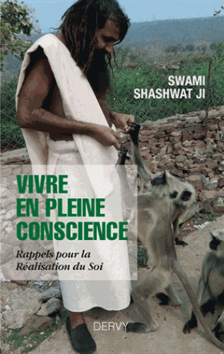 VIVRE EN PLEINE CONSCIENCE. Rappels pour la Réalisation du Soi [Swami Shashwat Ji/Dervy]