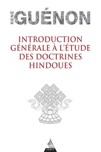 INTRODUCTION GENERALE A L'ETUDE DES DOCTRINES HINDOUES [René Guénon/Dervy]