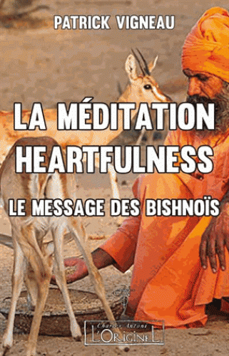 LA MEDITATION HEARTFULNESS. Le message des Bishnoïs [Patrick Vigneau/L'Originel]