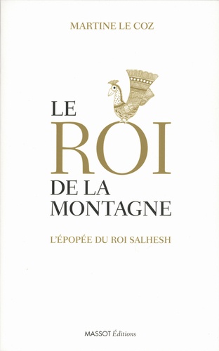 LE ROI DE LA MONTAGNE. L'épopée du roi Salhesh [Martine Le Coz/Massot]