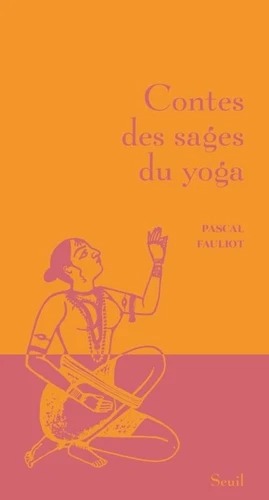 CONTES DES SAGES DU YOGA [Pascal Fauliot / Seuil]