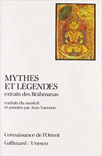 MYTHES ET LEGENDES EXTRAITS DES BRAHMANAS [J.Varenne/Gallimard/CO2]