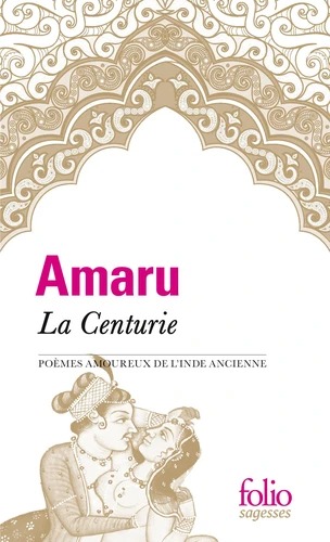 LA CENTURIE. Poèmes amoureux de l'Inde ancienne [Amaru / Folio]