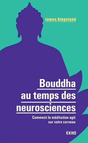 BOUDDHA AU TEMPS DES NEUROSCIENCES [James Kingsland / Dunod]