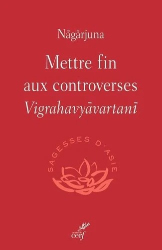 METTRE FIN AUX CONTROVERSES - Vigrahavyavartani [Nagarjuna / Cerf]