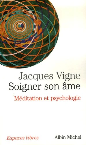 SOIGNER SON AME. Méditation et psychologie [Jacques Vigne / Albin Michel]