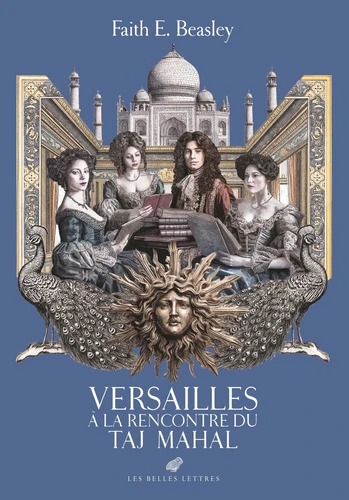 VERSABILLES A LA RENCONTRE DU TAJ MAHAL [Faith E. Beasley / Belles Lettres]