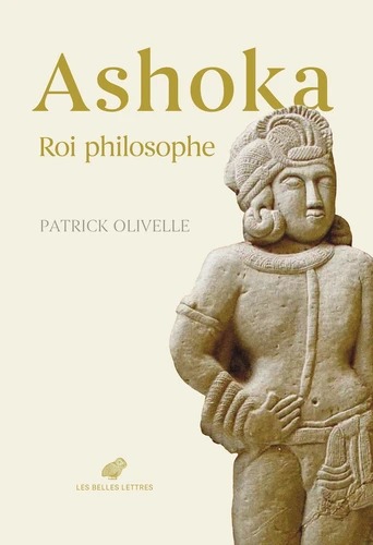 ASHOKA, ROI PHILOSOPHE [Patrick Olivelle / Belles Lettres]
