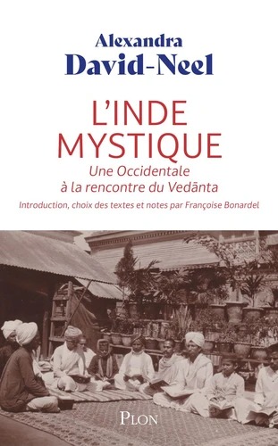 L'INDE MYSTIQUE. Une Occidentale &agrave; la rencontre du Vedanta [Alexandra David-Neel / Plon]