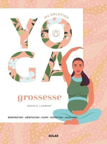 MA SOLUTION YOGA GROSSESSE [Sophia Laurent / Solar]
