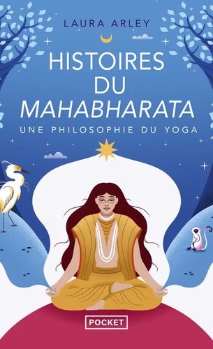 HISTOIRES DU MAHABHARATA. Une philosophie du yoga [Laura Arley / Pocket]
