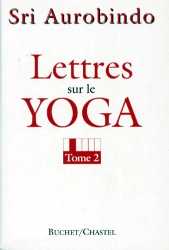 LETTRES SUR LE YOGA - tome 2 [Aurobindo / Buchet-Chastel]