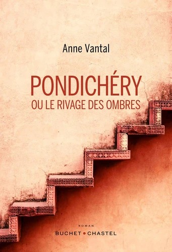 PONDICHERY OU LE RIVAGE DES OMBRES [Anne Vantal / Buchet-Chastel]