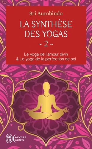 LA SYNTHESE DES YOGAS T2 [Sri Aurobindo / J´ai Lu]