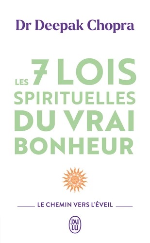 LES 7 LOIS SPIRITUELLES DU VRAI BONHEUR [Deepak Chopra / J ai Lu]