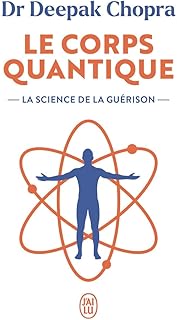 LE CORPS QUANTIQUE [Deepak Chopra / J ai Lu]