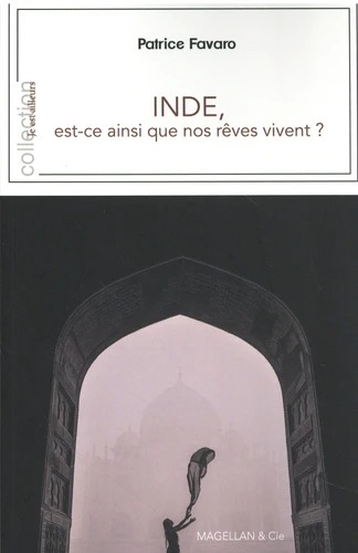 INDE. Est-ce ainsi que nos r&ecirc;ves vivent [Patrice Favaro / Magellan]