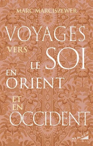 VOYAGES VERS LE SOI en Orient et en Occident [Marc Marciszewer / Almora]