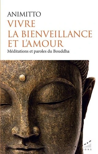 VIVRE LA BIENVEILLANCE ET L'AMOUR. Méditations et paroles du Bouddha [Animitto / Deux Océans]