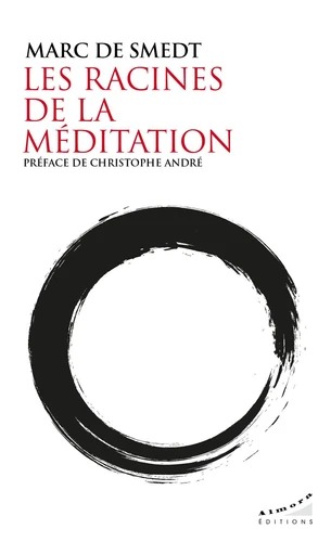 LES RACINES DE LA MEDITATION [Marc de Smedt / Almora]