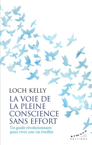 LA VOIE DE LA PLEINE CONSCIENCE SANS EFFORT [Loch Kelly / Almora]