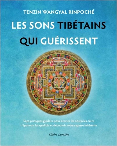 LES SONS TIBETAINS QUI GUERISSENT [Tenzin Wangyal / Claire Lumière]