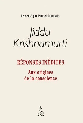REPONSES INEDITES. Aux origines de la conscience [Krishnamurti / Relié]
