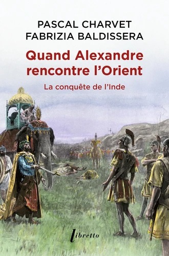QUAND ALEXANDRE RENCONTRE L'ORIENT [Pascal Charvet, Fabrizia Baldissera / Libretto]