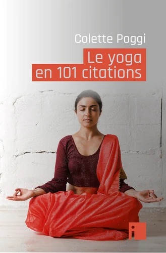 LE YOGA EN 101 CITATIONS [Colette Poggi / I Littérature]