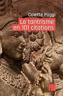 LE TANTRISME EN 101 CITATIONS [Colette Poggi / I Litt&eacute;rature]