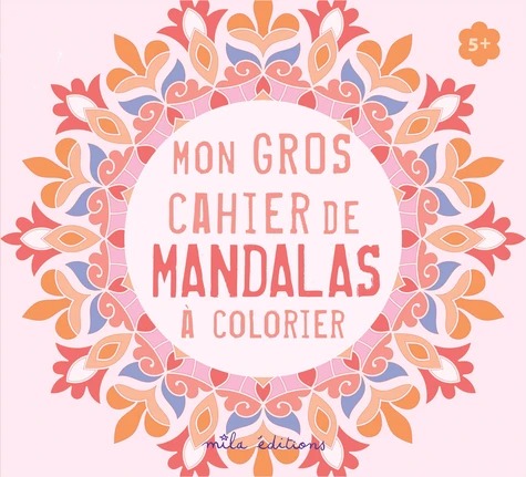MON GROS CAHIER DE MANDALAS À COLORIER [Mila]