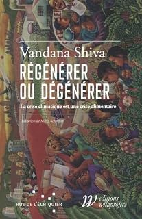 REGENERER OU DEGENERER. La crise climatique est une crise alimentaire [Vandana Shiva / WP]