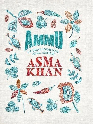 AMMU. Cuisine indienne avec amour [Asma Khan / Webedia]