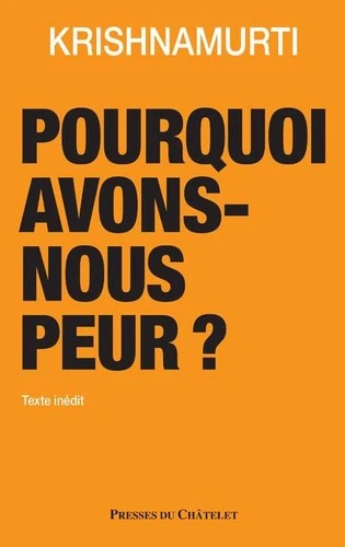 POURQUOI AVONS-NOUS PEUR ? [Krishnamurti / Châtelet]