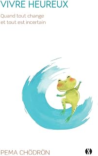 VIVRE HEUREUX QUAND TOUT CHANGE&hellip; [Pema Chodron / Synchronique]