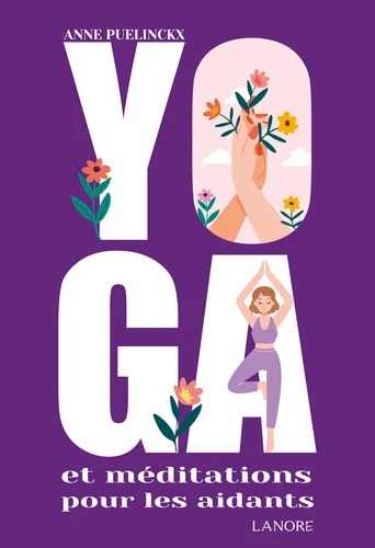 YOGA ET MEDITATIONS POUR LES AIDANTS [Anne Puelinckx / Lanore]