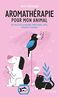 L'AROMATHERAPIE POUR MON ANIMAL [Nelly Grosjean / Lanore]