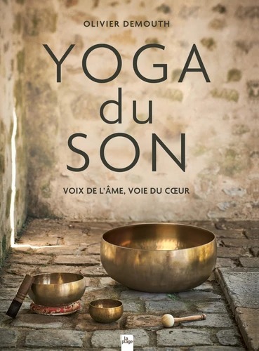YOGA DU SON. Voix de l'âme, voie du cœur [Olivier Demouth / La Plage]