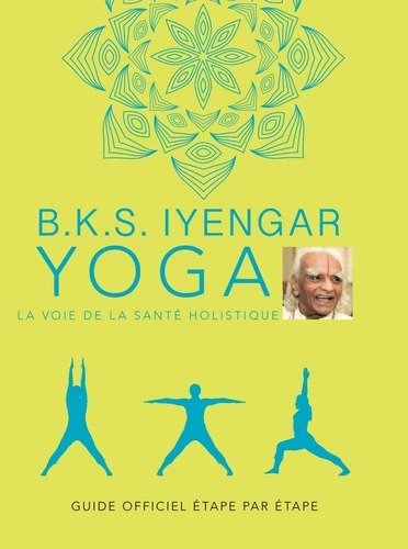 YOGA. La voie de la santé holistique [BKS Iyengar / La Plage]