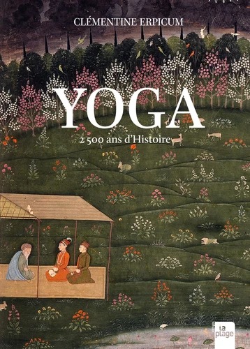 YOGA, 2500 ANS D'HISTOIRE [Cl&eacute;mentine Erpicum / La Plage]