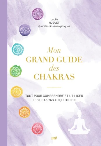 MON GRAND GUIDE DES CHAKRAS [Lucile Huguet / Mercileslivres]