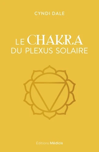 LE CHAKRA DU PLEXUS SOLAIRE [Cyndi Dale / Médicis]
