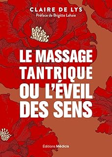 MASSAGE TANTRIQUE ou l'&eacute;veil des sens [Claire de Lys / M&eacute;dicis]