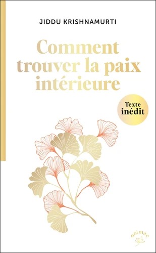 COMMENT TROUVER LA PAIX INTERIEURE [Krishnamurti / Animae]