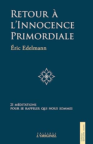 RETOUR A L'INNOCENCE PRIMORDIALE [Eric Edelmann / Originel]