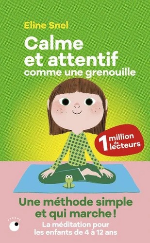 CALME ET ATTENTIF COMME UNE GRENOUILLE [Eline Snel / Proche]