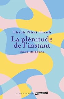 LA PLENITUDE DE L'INSTANT [Thich Nhat Hanh / Marabout]
