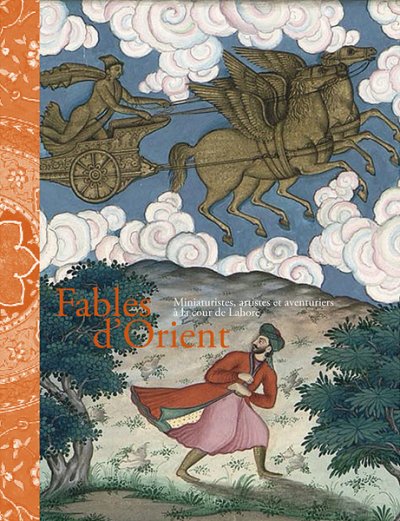 FABLES D'ORIENT. Miniaturistes, artistes et aventuriers à la cour de Lahore [RMN]